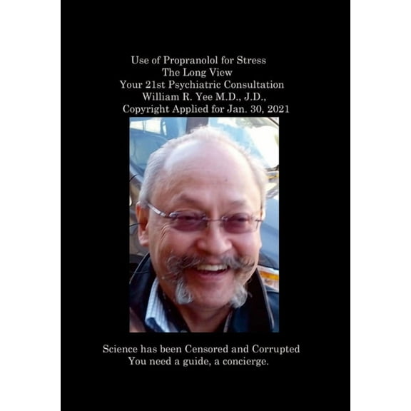 Use of Propranolol for Stress The Long View Your 21st Psychiatric Consultation William R. Yee M.D., J.D., Copyright Appl, (Paperback)