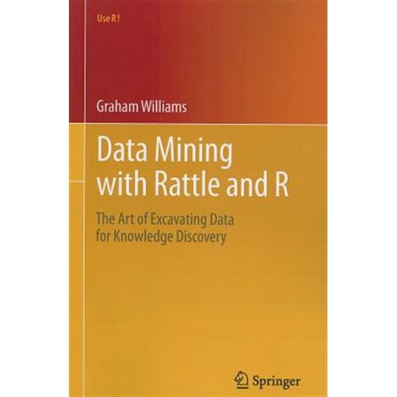 Pre-Owned Data Mining with Rattle and R: The Art of Excavating Data for Knowledge Discovery (Paperback) 1441998896 9781441998897