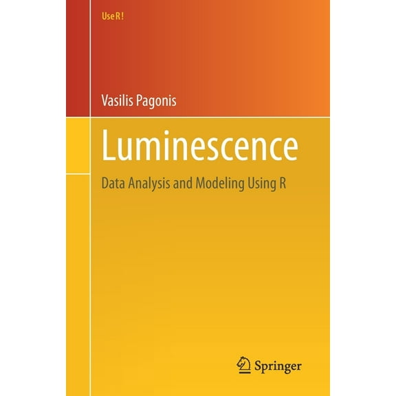 Use R! Luminescence: Data Analysis and Modeling Using R, (Paperback)