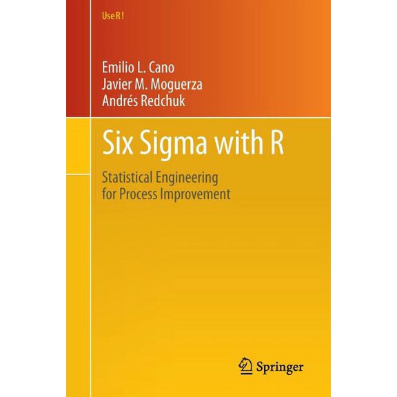 Use R! Six SIGMA with R: Statistical Engineering for Process Improvement, Book 36, (Paperback)