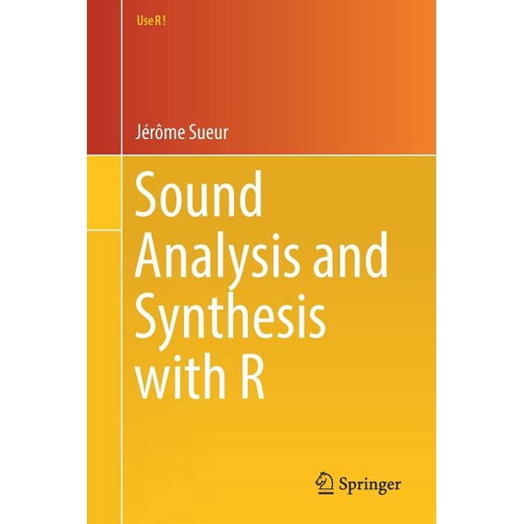 Use R! Sound Analysis and Synthesis with R, (Paperback)