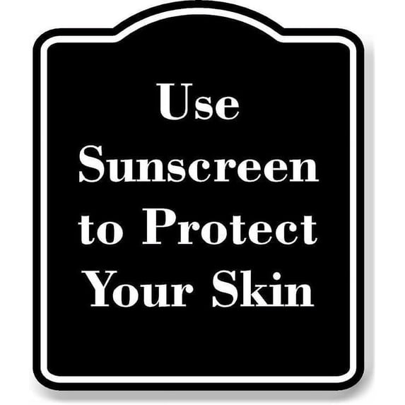 Use Sunscreen to Protect Your Skin BLACK Aluminium Composite Sign 8.5''x10''