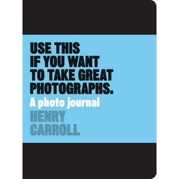 Use This If You Want to Take Great Photographs: A Photo Journal, (Hardcover)