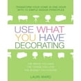 thumbnail image 1 of Use What You Have Decorating : Transform Your Home in One Hour with 10 Simple Design Principles (Paperback), 1 of 1
