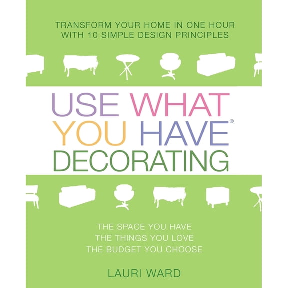 Pre-Owned Use What You Have Decorating : Transform Your Home in One Hour with 10 Simple Design Principles (Paperback)