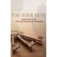 thumbnail image 1 of Use Your Keys: The Power of Prayer, Praise & Worship (Paperback), 1 of 1