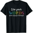 thumbnail image 1 of Use Your Words Speech Language Pathologist SLP Gift Therapy T-Shirt, 1 of 3