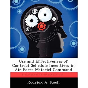 Use and Effectiveness of Contract Schedule Incentives in Air Force Materiel Command, (Paperback)
