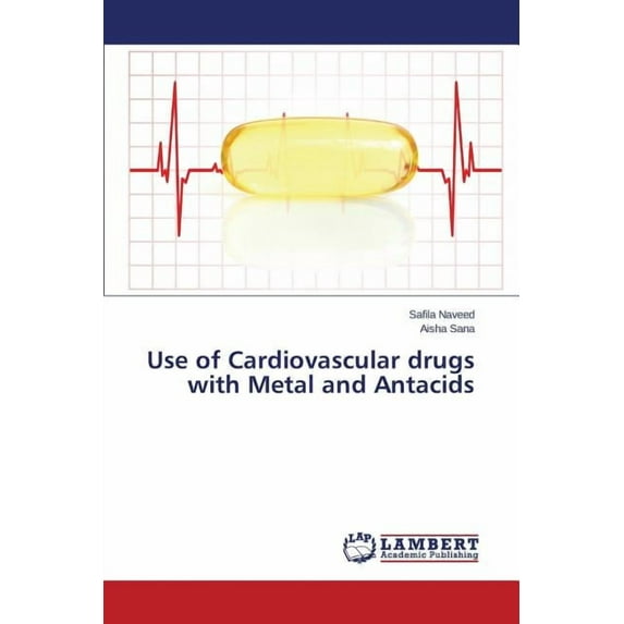 Use of Cardiovascular drugs with Metal and Antacids (Paperback)