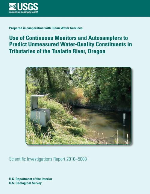 Use of Continuous Monitors and Autosamplers to Predict Unmeasured Water-Quality Constituents in Tributaries of the Tualatin River, Oregon (Paperback)