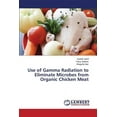 thumbnail image 1 of Use of Gamma Radiation to Eliminate Microbes from Organic Chicken Meat (Paperback), 1 of 1