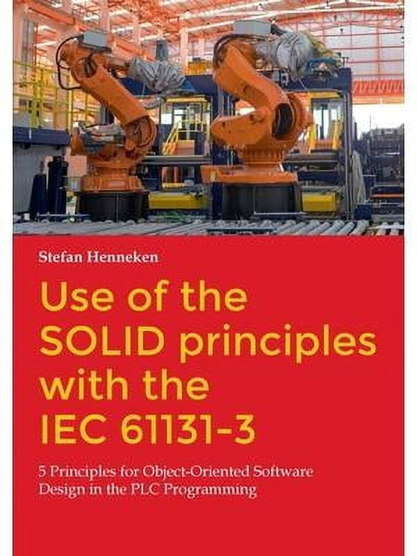 Use of the SOLID principles with the IEC 61131-3: 5 Principles for ...