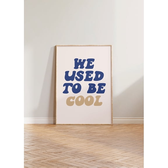 We Used To Be Cool Print, Bold Print, Typography Print, Cool Print, New Home Wall Art, Gallery Wall Art Print, Quote Print, Aesthetic Home Decor #1596, 24x36 UNFRAMED
