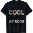 thumbnail image 1 of Used to be cool now I'm just my dogs snack dealer. T-Shirt, 1 of 4