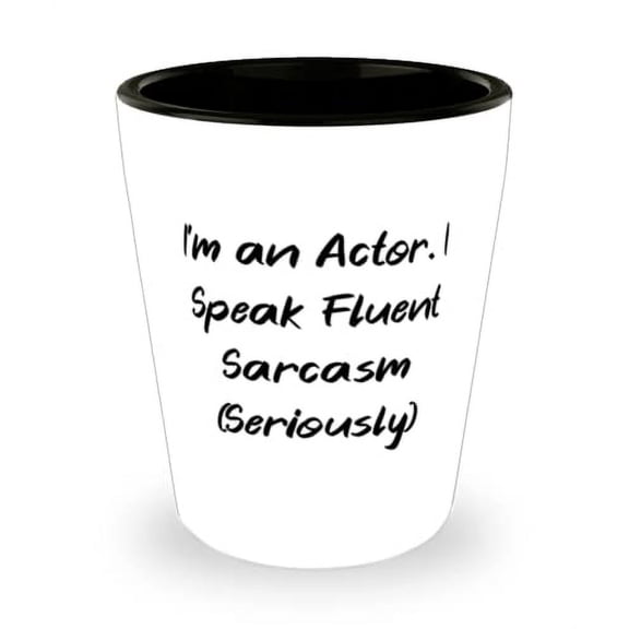 Useful Actor Gifts, I'm an Actor. I Speak Fluent Sarcasm (Seriously), Birthday Shot Glass For Actor, Funny actor themed gifts, Gifts for fans of funny actors, Gifts for people who enjoy laughing,