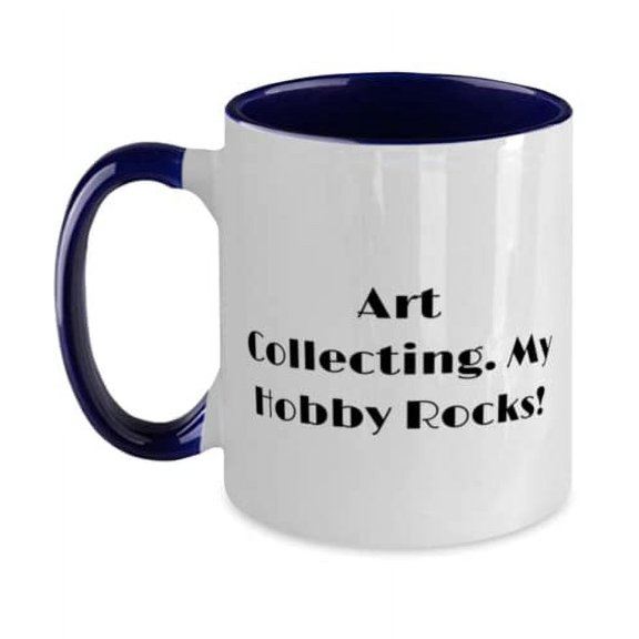 Useful Art Collecting, Art Collecting. My Hobby Rocks!, Gag Holiday Two Tone 11oz Mug For Friends