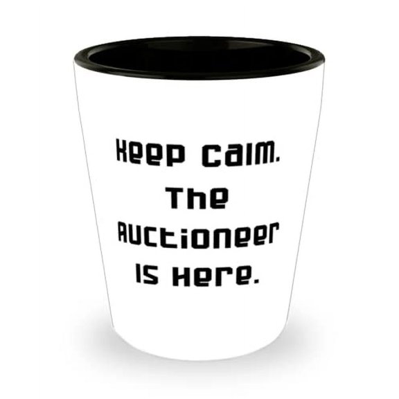 Useful Auctioneer Shot Glass, Keep Calm. The Auctioneer Is Here, Present For Friends, Love From Team Leader