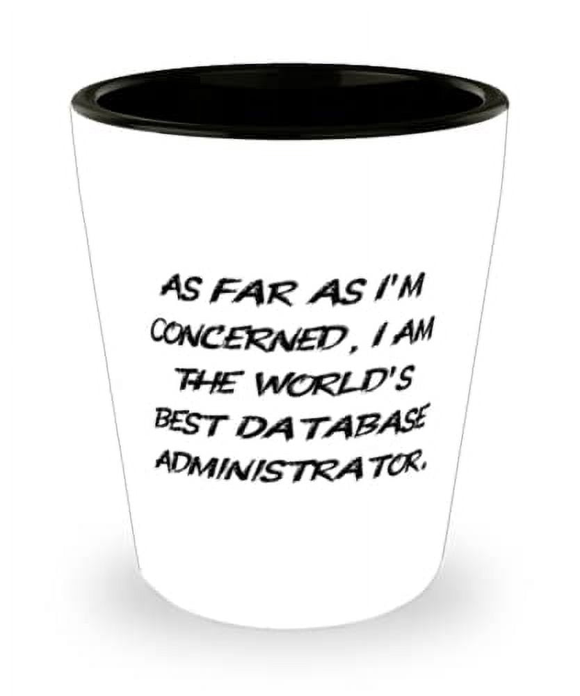 Useful Database administrator Gifts, As Far as I'm Concerned, I Am the ...