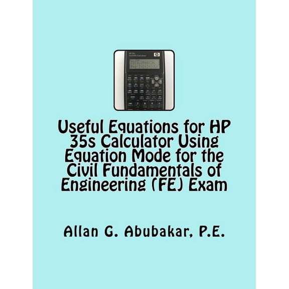 Useful Equations for Hp 35s Calculator Using Equation Mode for the Civil Fundamentals of Engineering (Fe) Exam