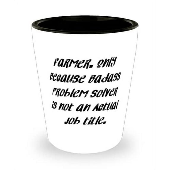 Useful Farmer Gifts, Farmer. Only Because Badass Problem Solver is not an Actual, Brilliant Shot Glass For Friends From Friends, Gifts for farmers, Unique gifts for farmers, Farmer gift ideas,