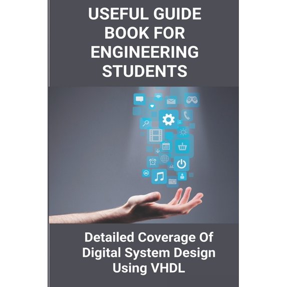 Useful Guide Book For Engineering Students : Detailed Coverage Of Digital System Design Using VHDL: Engineering Reference Books (Paperback)