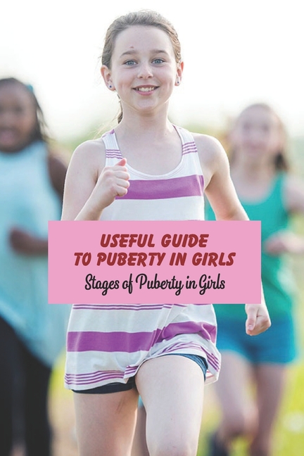Useful Guide To Puberty In Girls Stages Of Puberty In Girls Book For