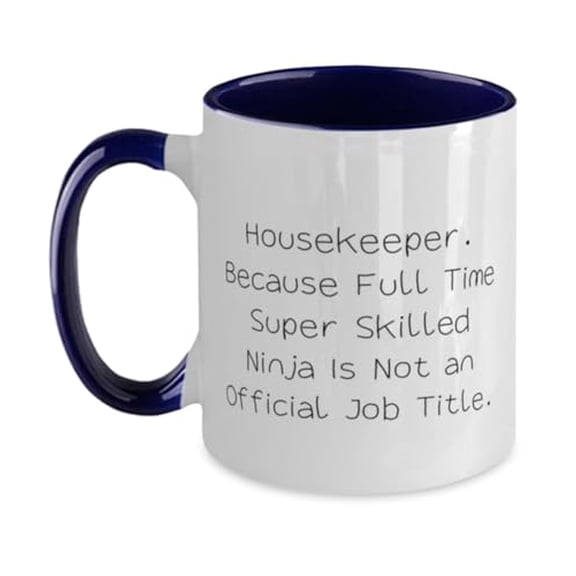 Useful Housekeeper Gifts, Housekeeper. Because Full Time, Beautiful Birthday Two Tone 11oz Mug For Coworkers From Team Leader