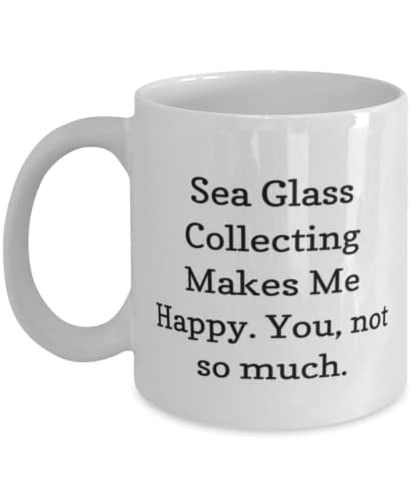 Useful Sea Glass Collecting Gifts, Sea Glass Collecting Makes Me Happy. You, Birthday 15oz Mug For Sea Glass Collecting, Unique sea glass jewelry, Sea glass art, Personalized sea glass gifts,