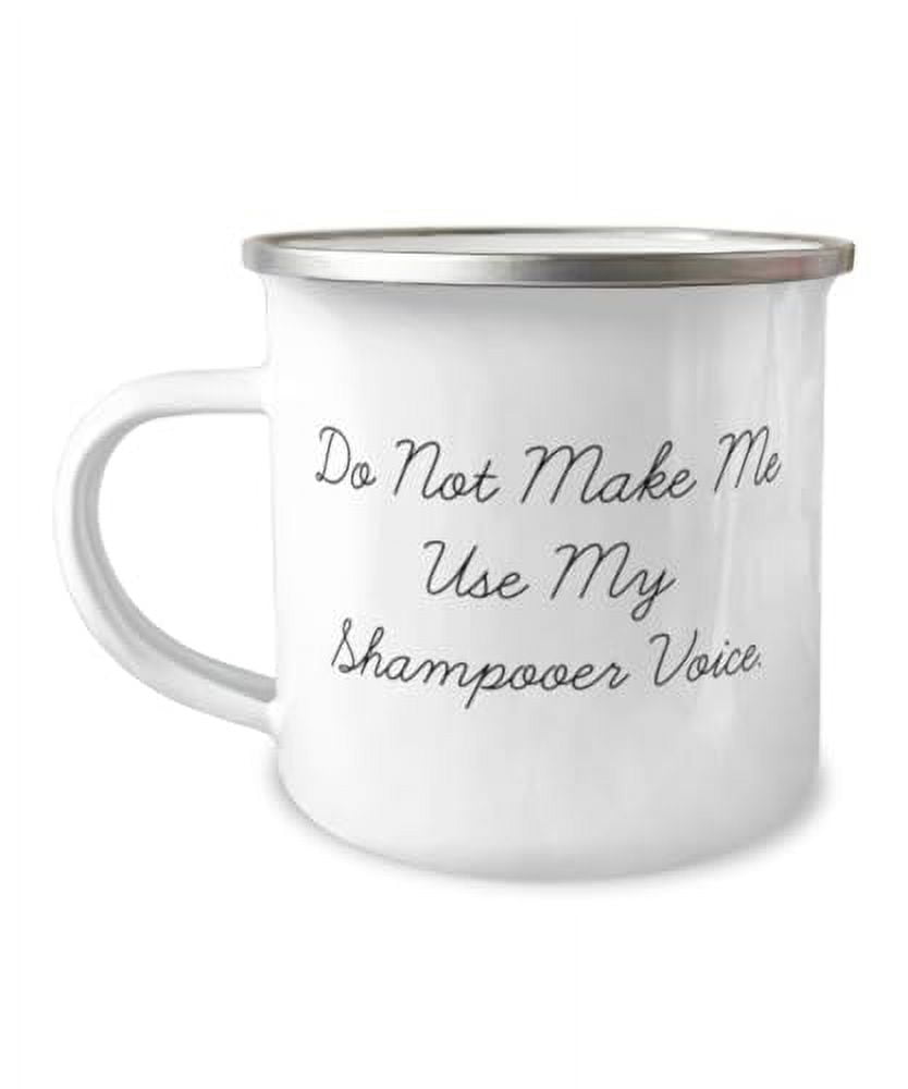 Useful Shampooer Gifts, Do Not Make Me Use My Shampooer, Sarcastic Birthday 12oz Camper Mug For