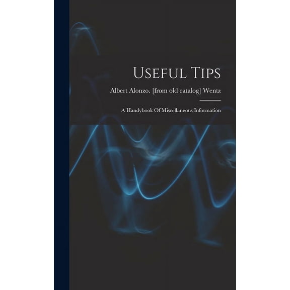 Useful Tips; A Handybook Of Miscellaneous Information (Hardcover)
