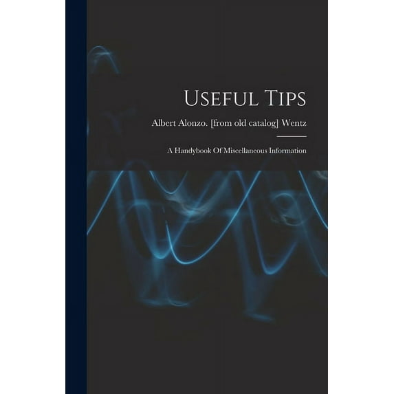 Useful Tips; A Handybook Of Miscellaneous Information (Paperback)