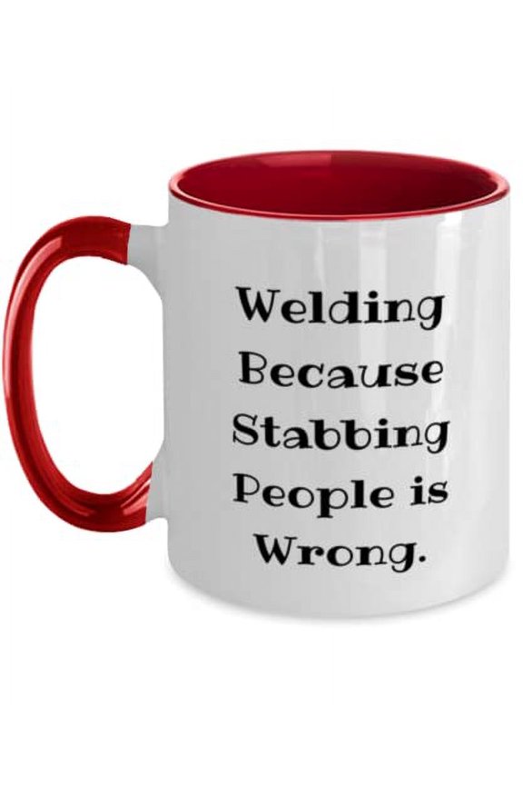 Useful Welding Gifts, Welding Because Stabbing People is Wrong, Inspirational Birthday Two Tone 11oz Mug From Friends, Funny welding shirts, Welding stickers, Funny welding memes, Welding quotes