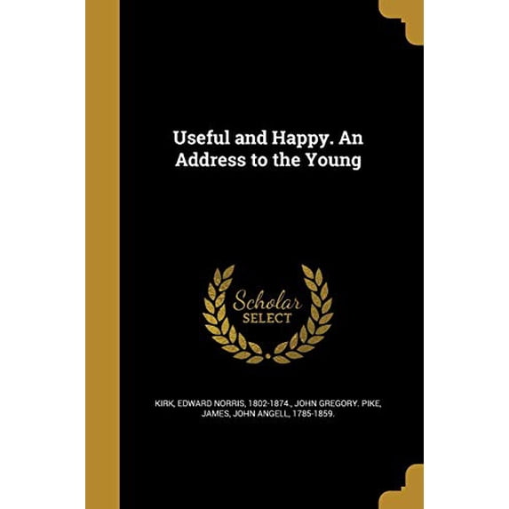Useful and Happy. An Address to the Young Paperback 1372878076 9781372878077 John Gregory. Pike