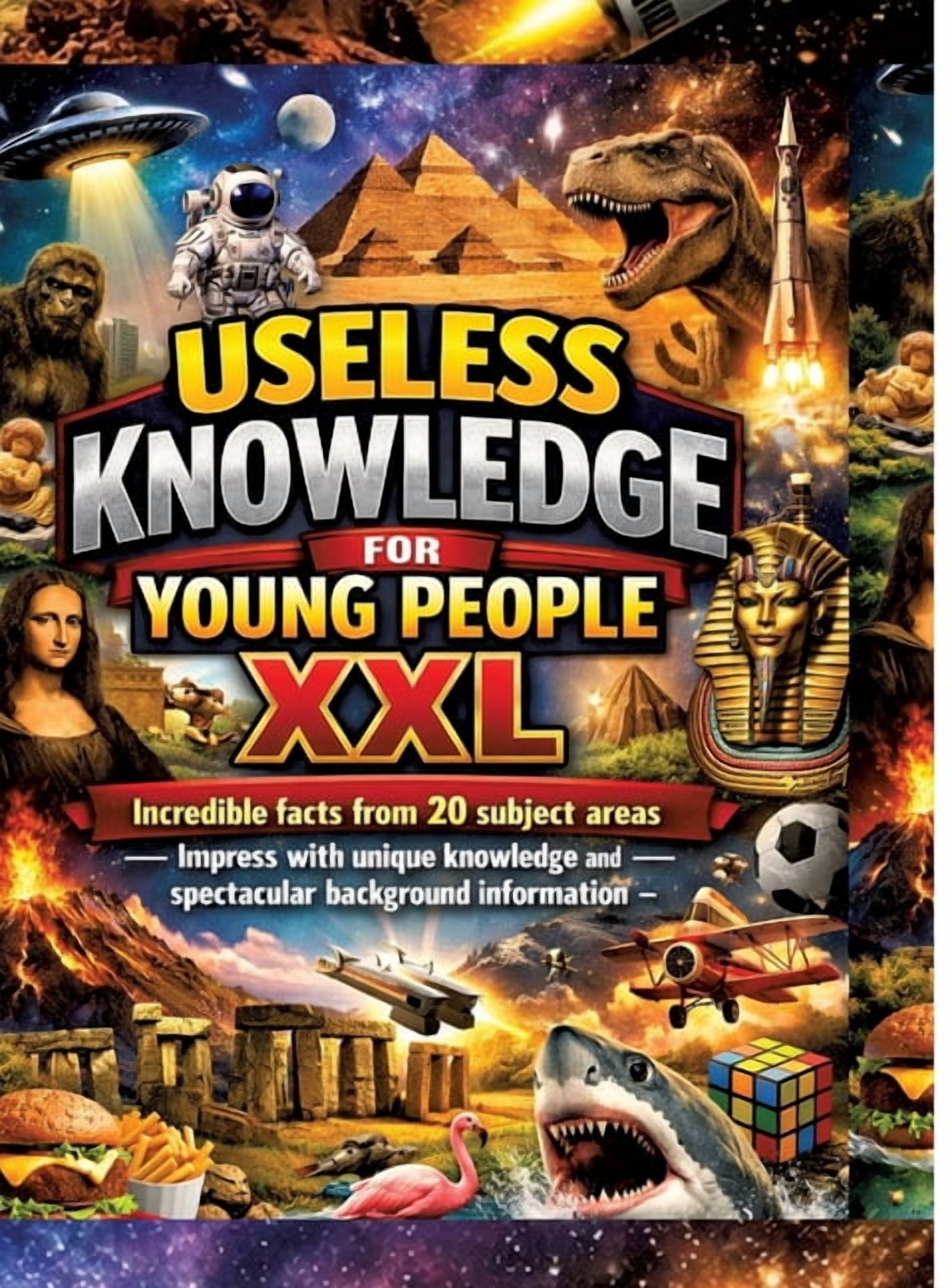Useless Knowledge for Young People XXL: Incredible facts from 20 subject areas - Impress with unique knowledge and spect, (Hardcover)