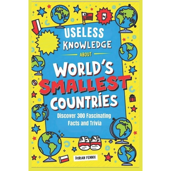 Useless knowledge About World's Smallest Countries: Discover 300 Fascinating Facts and trivia, (Paperback)