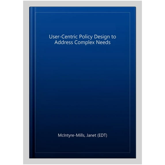 User-Centric Policy Design to Address Complex Needs