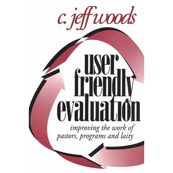 User Friendly Evaluation: Improving the Work of Pastors, Programs, and Laity, (Paperback)