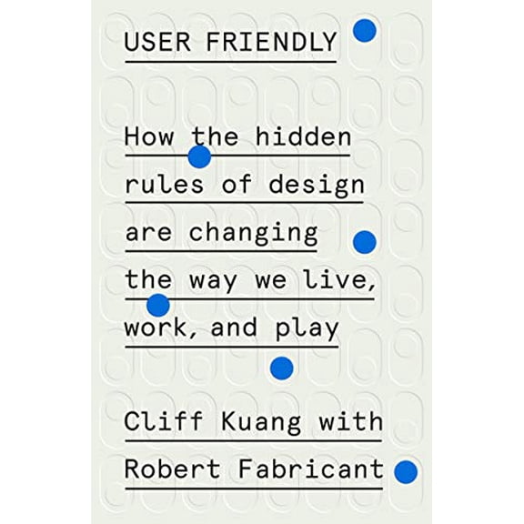 Pre-Owned User Friendly: How the Hidden Rules of Design Are Changing the Way We Live, Work, and Play (Hardcover) 0374279756 9780374279752