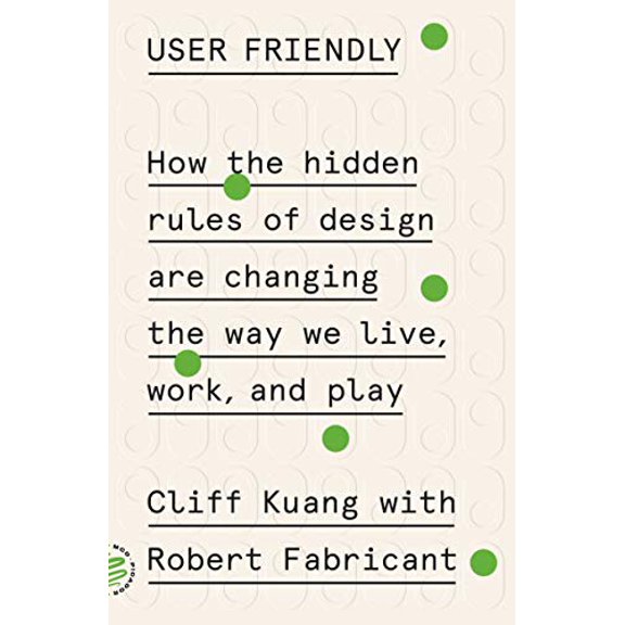 Pre-Owned User Friendly: How the Hidden Rules of Design Are Changing the Way We Live, Work, and Play Paperback