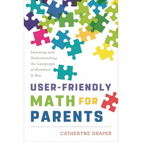 User-Friendly Math for Parents: Learning and Understanding the Language of Numbers Is Key, (Paperback)