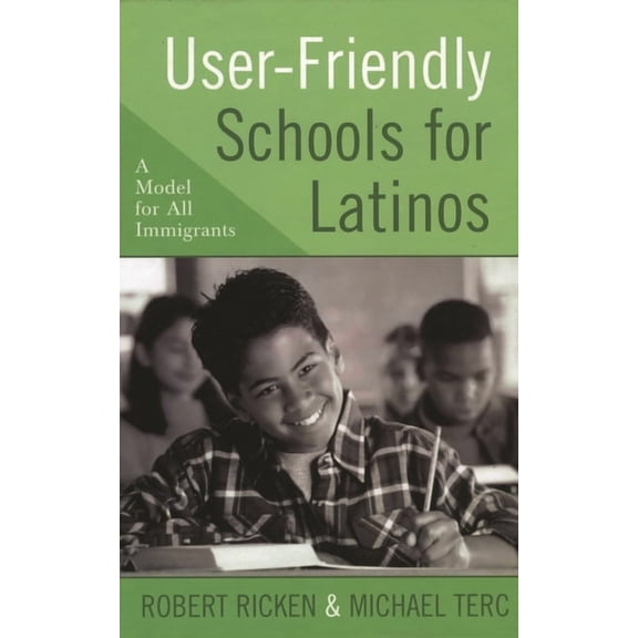 User-Friendly Schools for Latinos: A Model for All Immigrants, (Paperback)