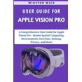 thumbnail image 1 of User Guide For Apple Vision Pro: Master Spatial Computing, Environments, FaceTime, Gaming, Privacy, and More! (Paperback), 1 of 1