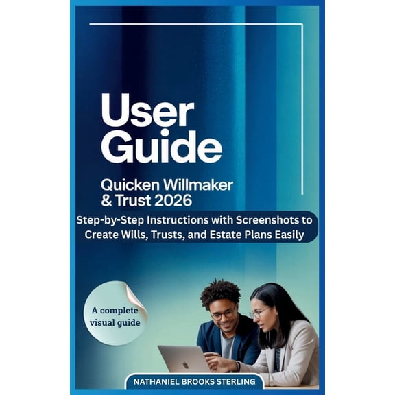 User Guide for Quicken Willmaker & Trust 2026: Step-by-Step Instructions with Screenshots to Create Wills, Trusts, and E, (Paperback)