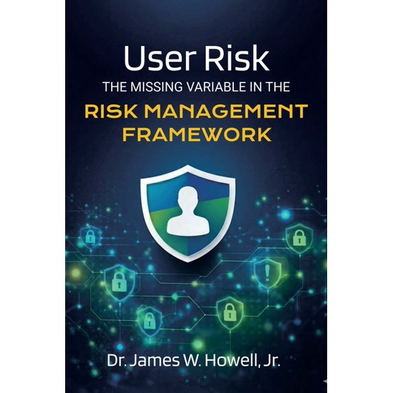 User Risk: The Missing Variable in the Risk Management Framework, (Paperback)