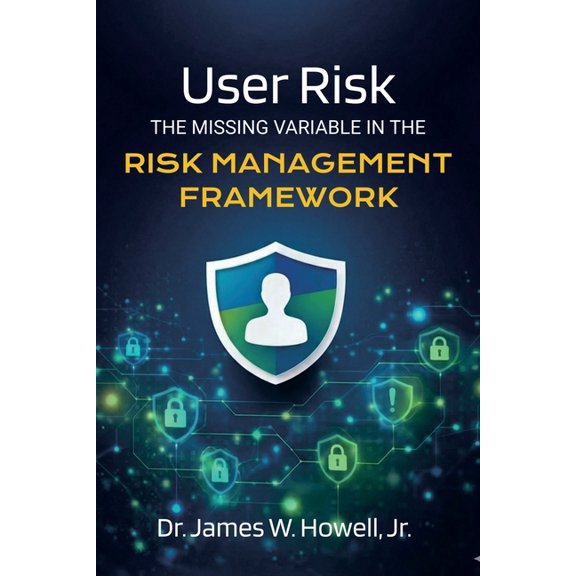 User Risk: The Missing Variable in the Risk Management Framework, (Paperback)