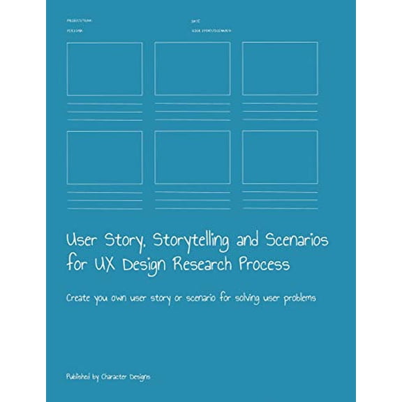 User Story, Storytelling and Scenarios for UX Design Research Process: Create you own user story or scenario for solving user problems (Paperback)