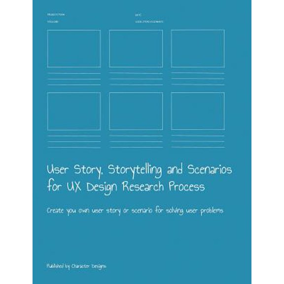 User Story, Storytelling and Scenarios for UX Design Research Process: Create you own user story or scenario for solving