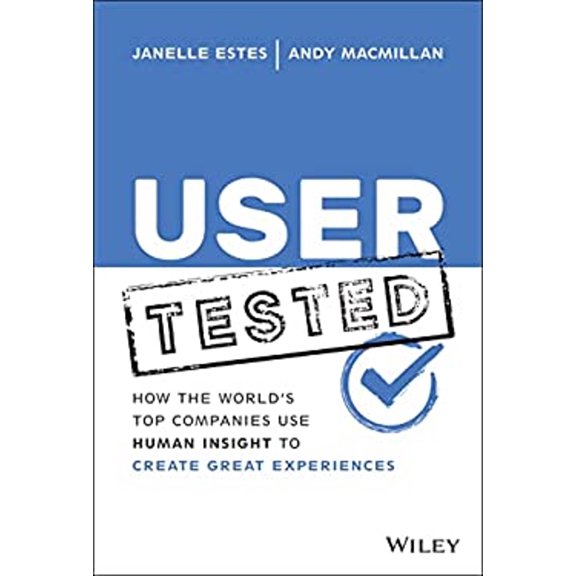 Pre-Owned User Tested: How the World's Top Companies Use Human Insight to Create Great Experiences (Hardcover) 1119844630 9781119844631