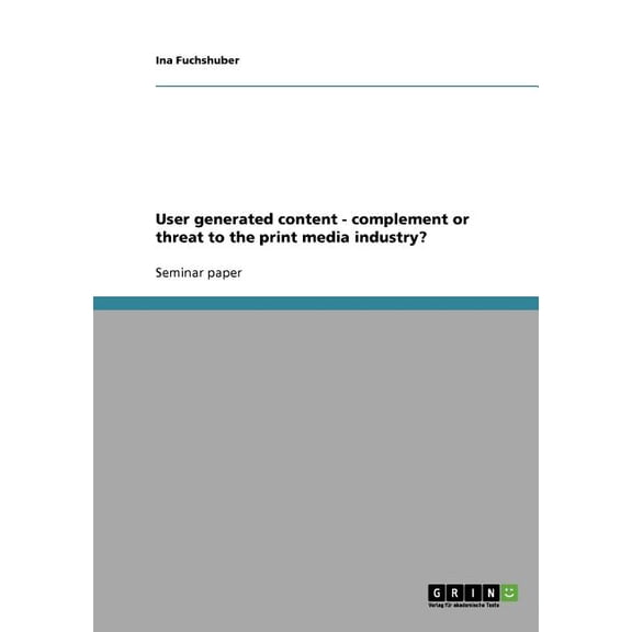 User Generated Content - Complement or Threat to the Print Media Industry?