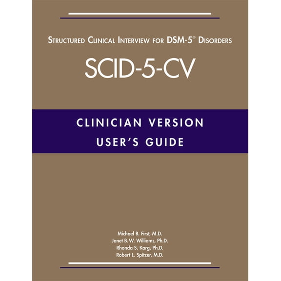 User's Guide for the Structured Clinical Interview for Dsm-5(r) Disorders--Clinician Version (Scid-5-CV), (Paperback)